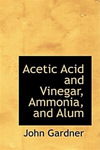 Acetic Acid and Vinegar, Ammonia, and Alum (Hardcover)