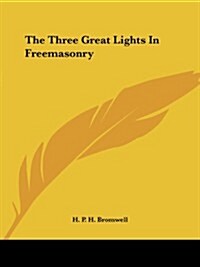 The Three Great Lights in Freemasonry (Paperback)