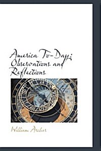 America To-Day: Observations and Reflections (Hardcover)