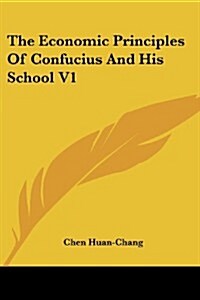 The Economic Principles of Confucius and His School V1 (Paperback)