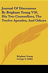 Journal of Discourses by Brigham Young V20, His Two Counsellors, the Twelve Apostles, and Others (Paperback)