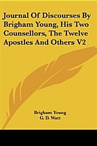 Journal of Discourses by Brigham Young, His Two Counsellors, the Twelve Apostles and Others V2 (Paperback)