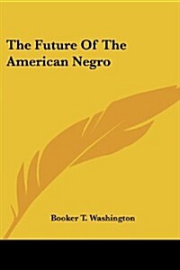 The Future of the American Negro (Paperback)