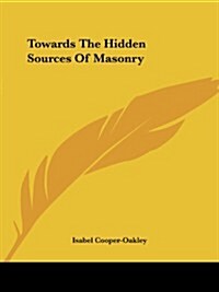 Towards the Hidden Sources of Masonry (Paperback)
