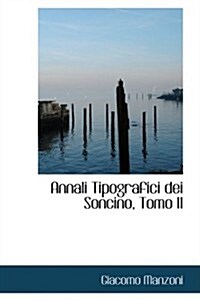 Annali Tipografici Dei Soncino, Tomo II (Hardcover)