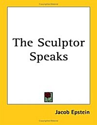 The Sculptor Speaks (Paperback)