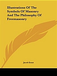 Illustrations of the Symbols of Masonry and the Philosophy of Freemasonry (Paperback)