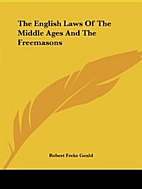 The English Laws of the Middle Ages and the Freemasons (Paperback)