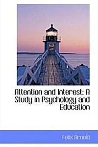 Attention and Interest: A Study in Psychology and Education (Paperback)