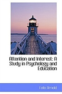 Attention and Interest: A Study in Psychology and Education (Hardcover)