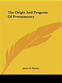 The Origin and Progress of Freemasonry (Paperback)