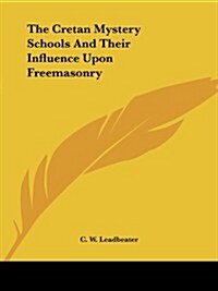 The Cretan Mystery Schools and Their Influence Upon Freemasonry (Paperback)