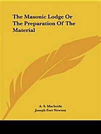 The Masonic Lodge or the Preparation of the Material (Paperback)