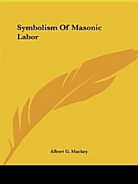 Symbolism of Masonic Labor (Paperback)