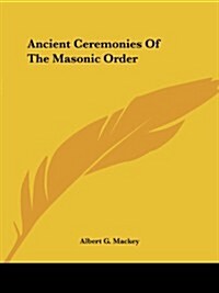 Ancient Ceremonies of the Masonic Order (Paperback)