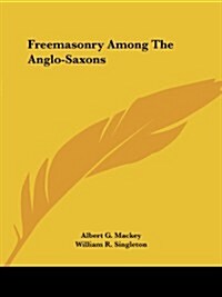 Freemasonry Among the Anglo-Saxons (Paperback)