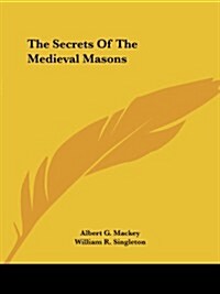 The Secrets of the Medieval Masons (Paperback)