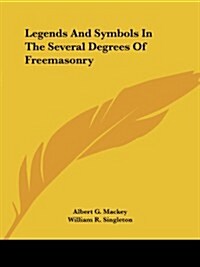 Legends and Symbols in the Several Degrees of Freemasonry (Paperback)
