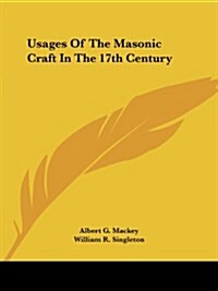 Usages of the Masonic Craft in the 17th Century (Paperback)