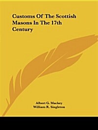 Customs of the Scottish Masons in the 17th Century (Paperback)