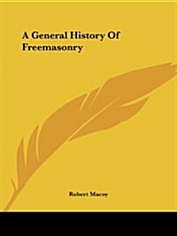 A General History of Freemasonry (Paperback)