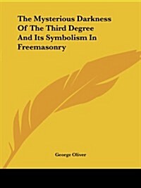 The Mysterious Darkness of the Third Degree and Its Symbolism in Freemasonry (Paperback)