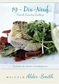 French Country Cooking 19 Dix-Neuf: Cuisine Du Terroir Correzienne (Paperback)