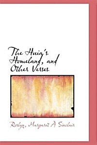 The Huias Homeland, and Other Verses (Hardcover)