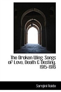 The Broken Wing: Songs of Love, Death & Destiny, 1915-1916 (Hardcover)