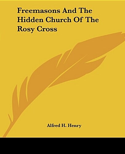 Freemasons and the Hidden Church of the Rosy Cross (Paperback)