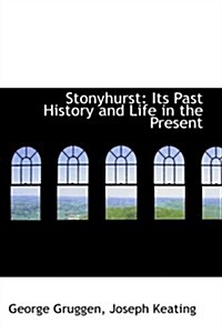 Stonyhurst: Its Past History and Life in the Present (Hardcover)