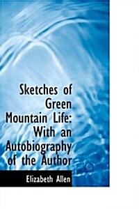 Sketches of Green Mountain Life: With an Autobiography of the Author (Hardcover)