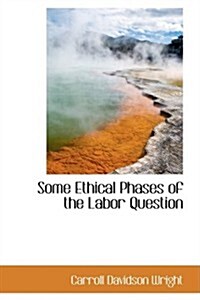 Some Ethical Phases of the Labor Question (Hardcover)