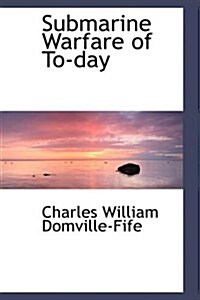 Submarine Warfare of To-day (Hardcover)