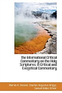 The International Critical Commentary on the Holy Scriptures: A Critical and Exegetical Commentary (Paperback)