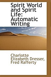 Spirit World and Spirit Life: Automatic Writing (Hardcover)