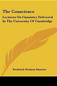 The Conscience: Lectures on Casuistry Delivered in the University of Cambridge (Paperback)