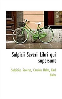 Sulpicii Severi Libri Qui Supersunt (Hardcover)