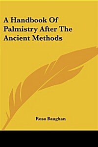 A Handbook of Palmistry After the Ancient Methods (Paperback)