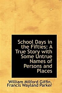 School Days in the Fifties: A True Story with Some Untrue Names of Persons and Places (Hardcover)