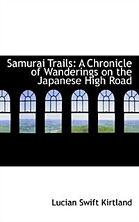 Samurai Trails: A Chronicle of Wanderings on the Japanese High Road (Paperback)