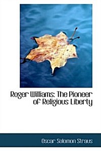 Roger Williams: The Pioneer of Religious Liberty (Hardcover)