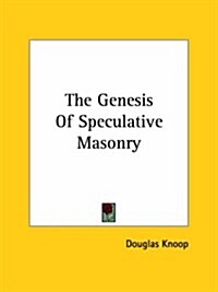 The Genesis of Speculative Masonry (Paperback)