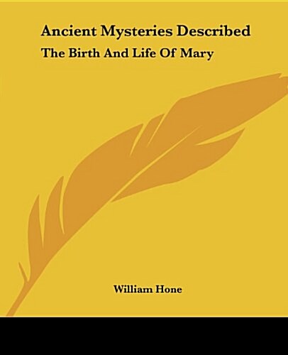 Ancient Mysteries Described: The Birth and Life of Mary (Paperback)