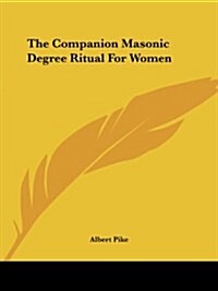 The Companion Masonic Degree Ritual for Women (Paperback)