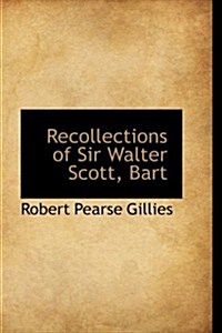 Recollections of Sir Walter Scott, Bart (Paperback)