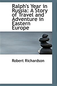 Ralphs Year in Russia: A Story of Travel and Adventure in Eastern Europe (Hardcover)