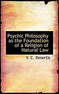 Psychic Philosophy As the Foundation of a Religion of Natural Law (Paperback)