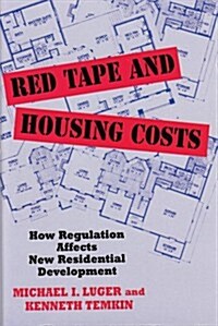 Red Tape and Housing Costs: How Regulation Affects New Residential Development (Hardcover)