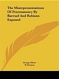 The Misrepresentations of Freemasonry by Barruel and Robison Exposed (Paperback)